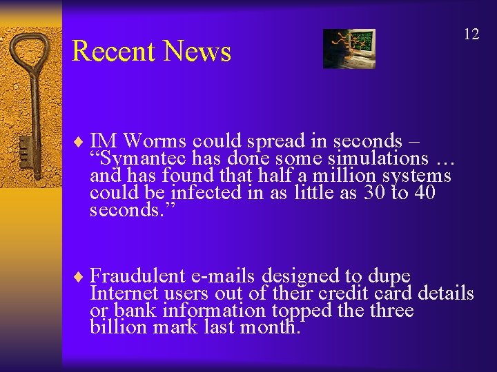 Recent News 12 ¨ IM Worms could spread in seconds – “Symantec has done