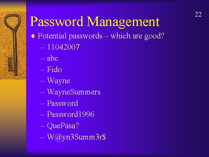 Password Management ¨ Potential passwords – which are good? – 11042007 – abc –