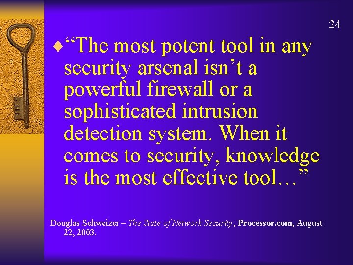 24 ¨“The most potent tool in any security arsenal isn’t a powerful firewall or