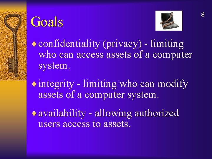 Goals ¨ confidentiality (privacy) - limiting who can access assets of a computer system.