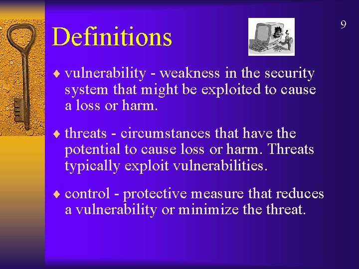 Definitions ¨ vulnerability - weakness in the security system that might be exploited to