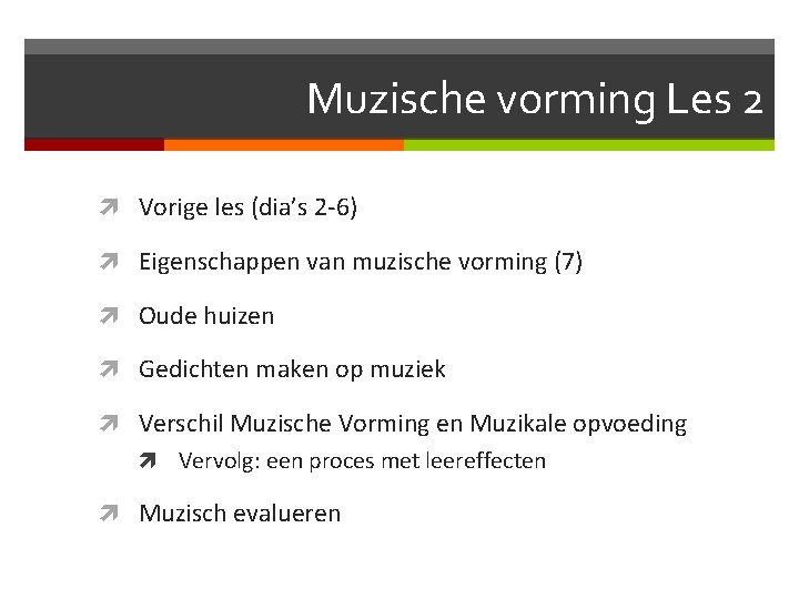 Muzische vorming Les 2 Vorige les (dia’s 2 -6) Eigenschappen van muzische vorming (7)