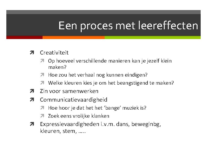 Een proces met leereffecten Creativiteit Op hoeveel verschillende manieren kan je jezelf klein maken?