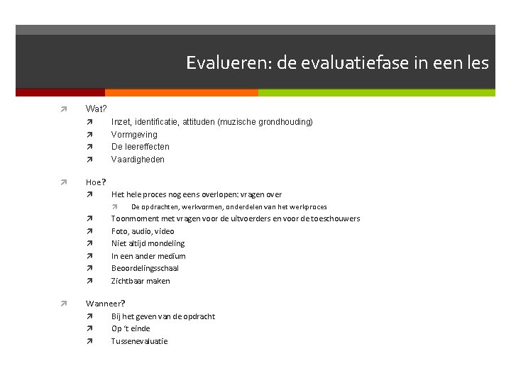 Evalueren: de evaluatiefase in een les Wat? Inzet, identificatie, attituden (muzische grondhouding) Vormgeving De