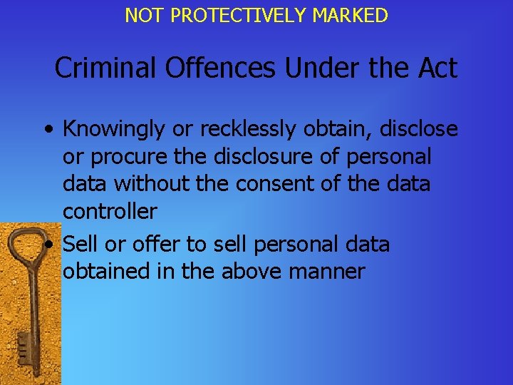 NOT PROTECTIVELY MARKED Criminal Offences Under the Act • Knowingly or recklessly obtain, disclose