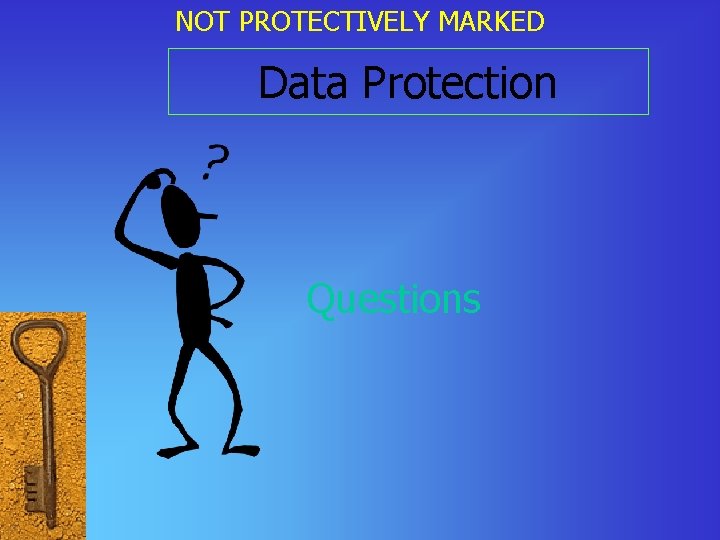 NOT PROTECTIVELY MARKED Data Protection Questions 