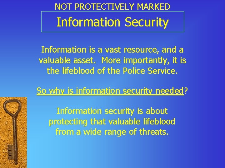 NOT PROTECTIVELY MARKED Information Security Information is a vast resource, and a valuable asset.