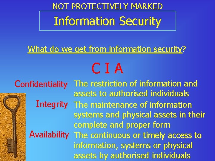 NOT PROTECTIVELY MARKED Information Security What do we get from information security? CIA Confidentiality