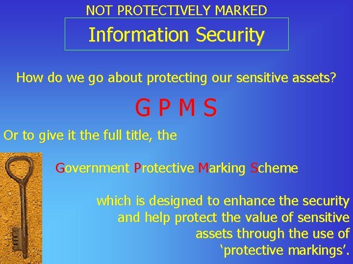 NOT PROTECTIVELY MARKED Information Security How do we go about protecting our sensitive assets?