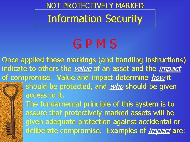 NOT PROTECTIVELY MARKED Information Security GPMS Once applied these markings (and handling instructions) indicate