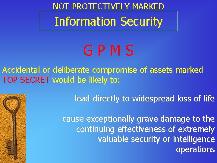 NOT PROTECTIVELY MARKED Information Security GPMS Accidental or deliberate compromise of assets marked TOP
