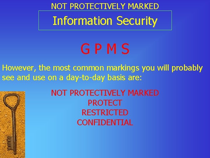 NOT PROTECTIVELY MARKED Information Security GPMS However, the most common markings you will probably