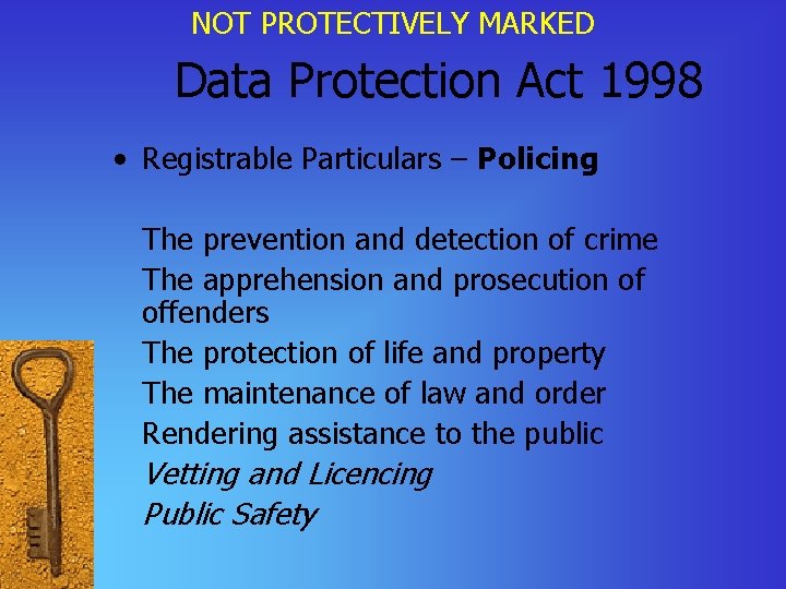 NOT PROTECTIVELY MARKED Data Protection Act 1998 • Registrable Particulars – Policing The prevention