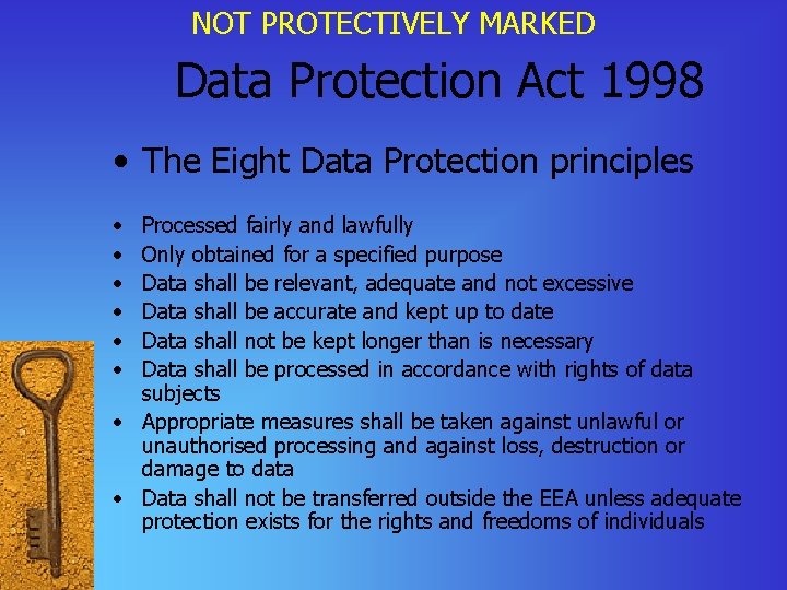 NOT PROTECTIVELY MARKED Data Protection Act 1998 • The Eight Data Protection principles •