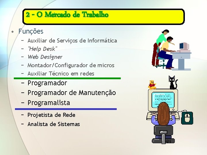 2 - O Mercado de Trabalho • Funções − − − Auxiliar de Serviços