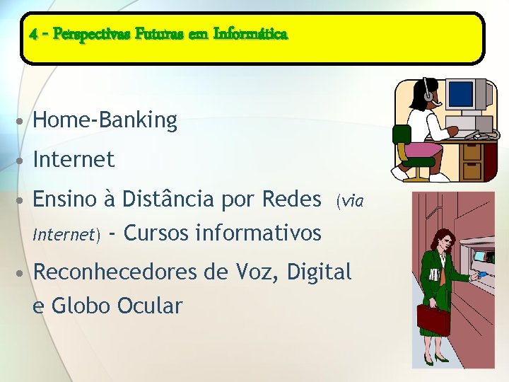 4 - Perspectivas Futuras em Informática • Home-Banking • Internet • Ensino à Distância