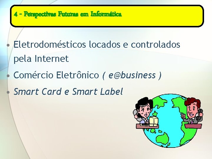 4 - Perspectivas Futuras em Informática • Eletrodomésticos locados e controlados pela Internet •