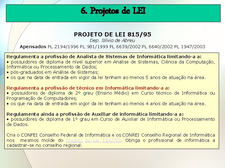 6. Projetos de LEI PROJETO DE LEI 815/95 Dep. Silvio de Abreu Apensados PL