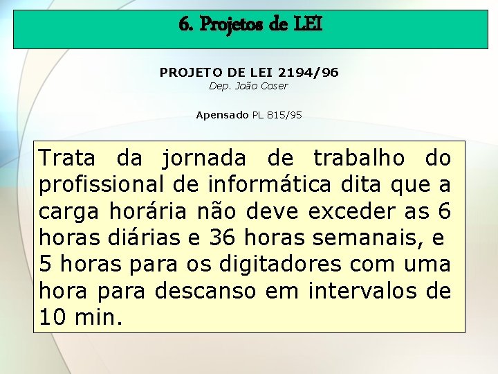 6. Projetos de LEI PROJETO DE LEI 2194/96 Dep. João Coser Apensado PL 815/95