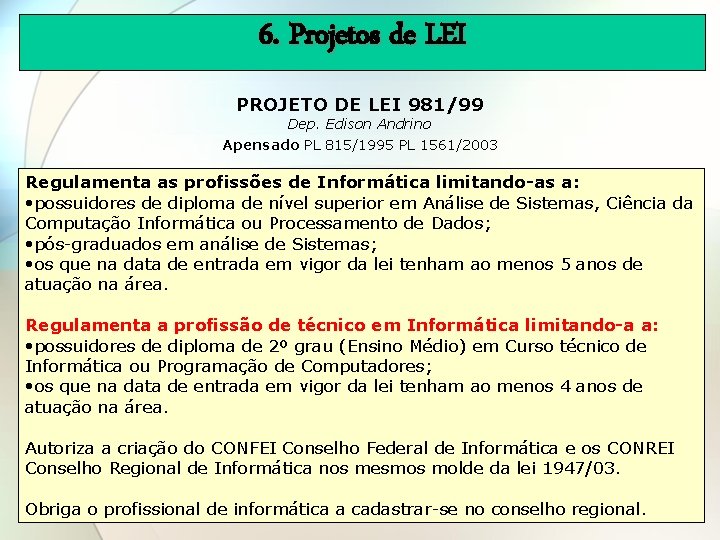 6. Projetos de LEI PROJETO DE LEI 981/99 Dep. Edison Andrino Apensado PL 815/1995