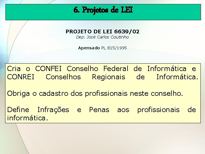 6. Projetos de LEI PROJETO DE LEI 6639/02 Dep. José Carlos Coutinho Apensado PL