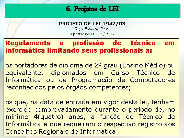 6. Projetos de LEI PROJETO DE LEI 1947/03 Dep. Eduardo Paes Apensado PL 815/1995