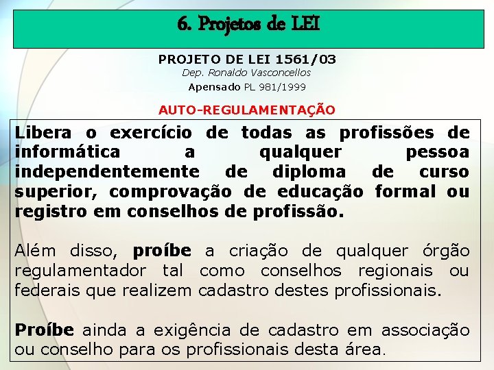 6. Projetos de LEI PROJETO DE LEI 1561/03 Dep. Ronaldo Vasconcellos Apensado PL 981/1999