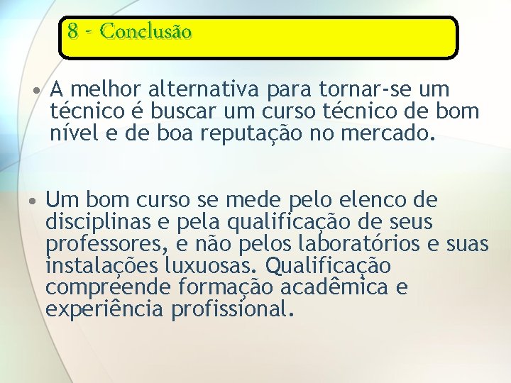 8 - Conclusão • A melhor alternativa para tornar-se um técnico é buscar um