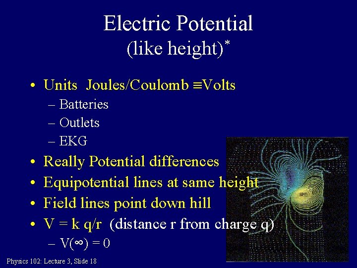 Electric Potential (like height)* • Units Joules/Coulomb Volts – Batteries – Outlets – EKG