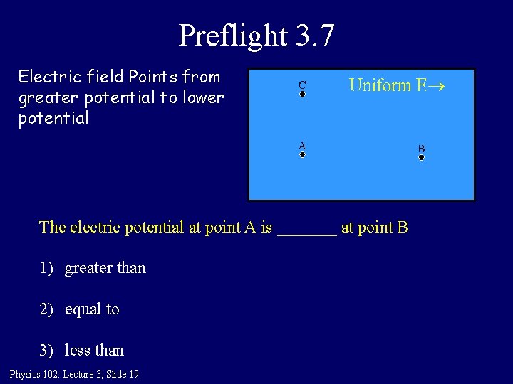 Preflight 3. 7 Electric field Points from greater potential to lower potential The electric