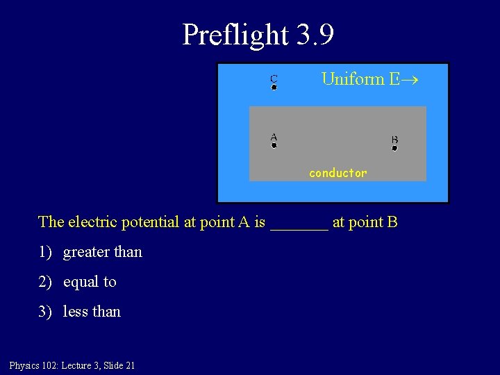 Preflight 3. 9 conductor The electric potential at point A is _______ at point