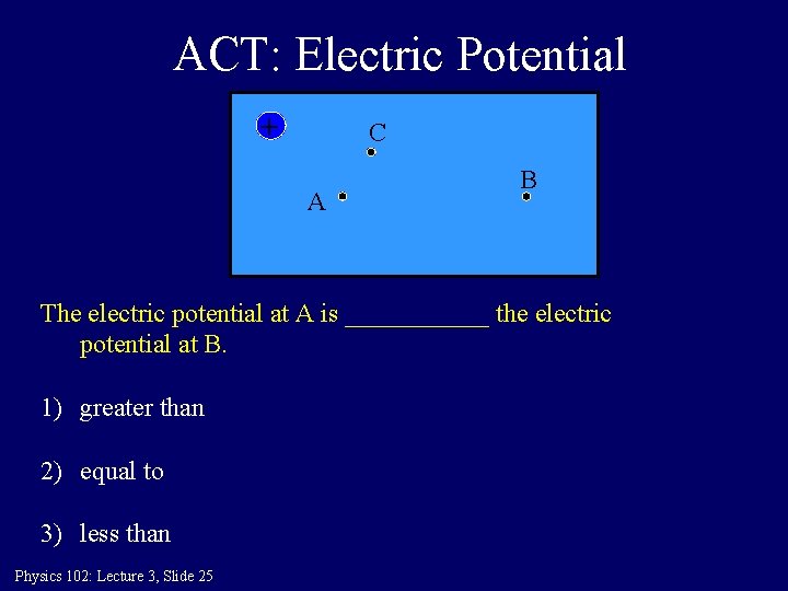 ACT: Electric Potential + C A B The electric potential at A is ______