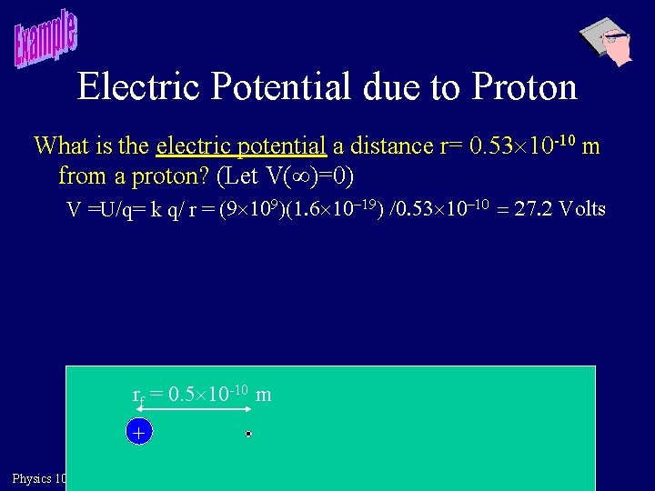 Electric Potential due to Proton What is the electric potential a distance r= 0.