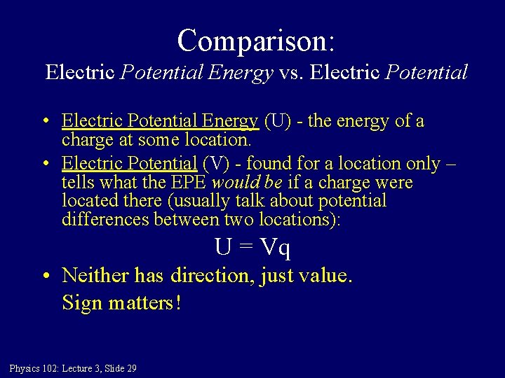 Comparison: Electric Potential Energy vs. Electric Potential • Electric Potential Energy (U) - the