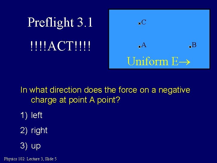 Preflight 3. 1 C !!!!ACT!!!! A Uniform E In what direction does the force