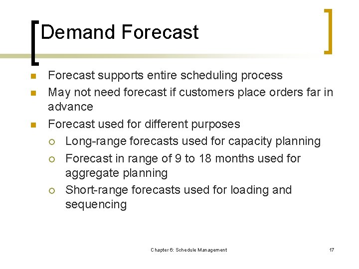 Demand Forecast n n n Forecast supports entire scheduling process May not need forecast