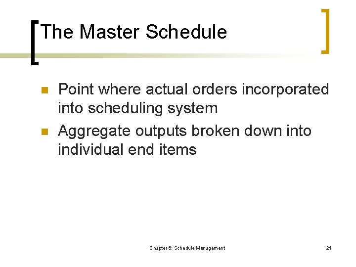 The Master Schedule n n Point where actual orders incorporated into scheduling system Aggregate