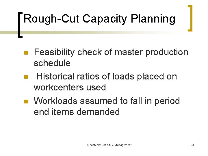 Rough-Cut Capacity Planning n n n Feasibility check of master production schedule Historical ratios