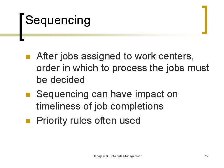 Sequencing n n n After jobs assigned to work centers, order in which to