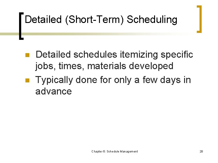 Detailed (Short-Term) Scheduling n n Detailed schedules itemizing specific jobs, times, materials developed Typically