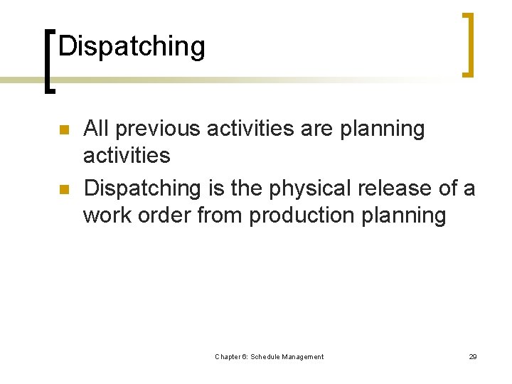 Dispatching n n All previous activities are planning activities Dispatching is the physical release