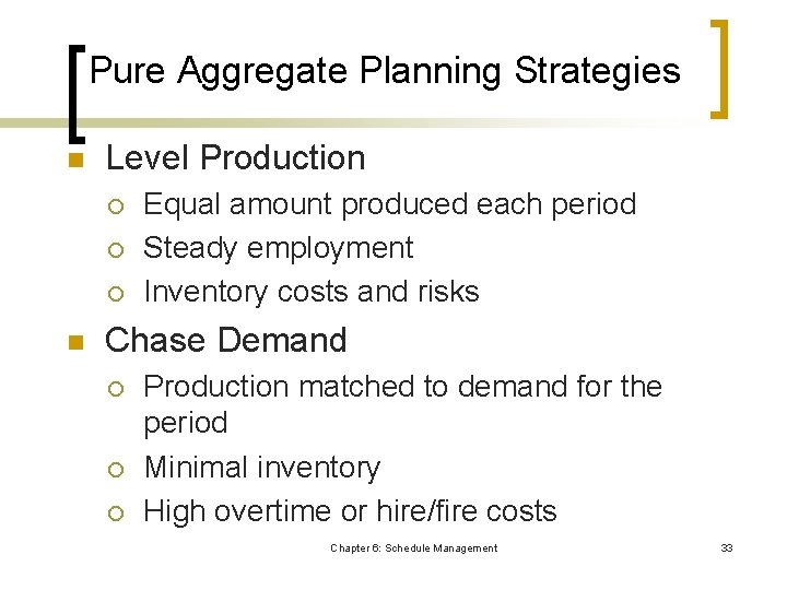 Pure Aggregate Planning Strategies n Level Production ¡ ¡ ¡ n Equal amount produced