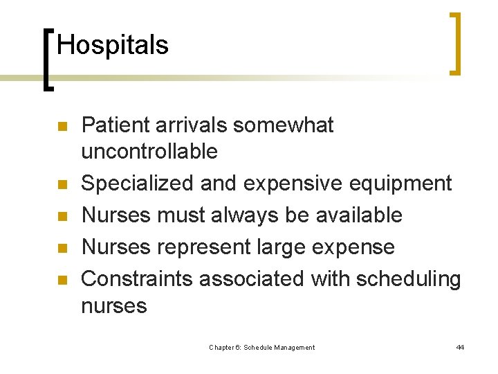 Hospitals n n n Patient arrivals somewhat uncontrollable Specialized and expensive equipment Nurses must