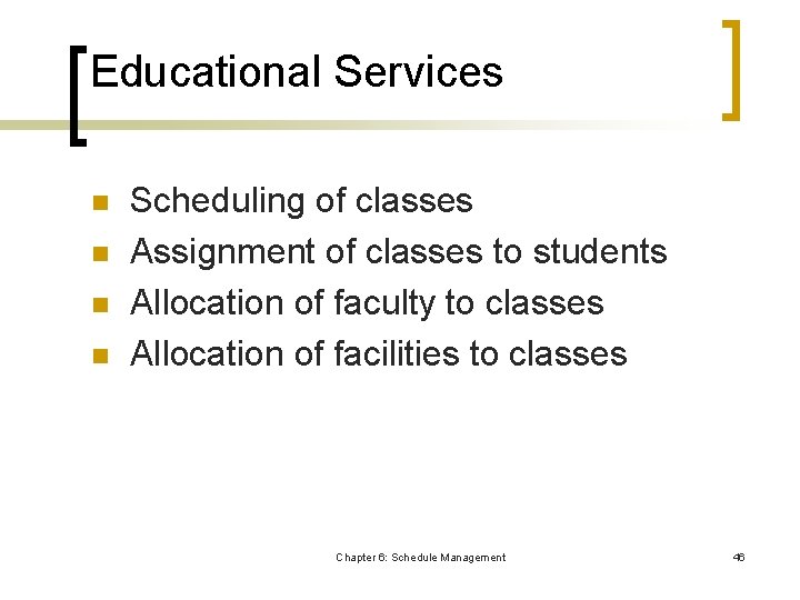 Educational Services n n Scheduling of classes Assignment of classes to students Allocation of