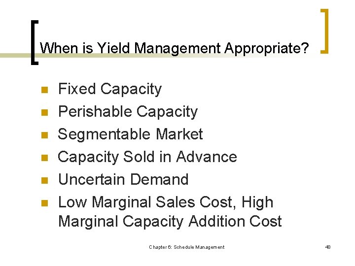 When is Yield Management Appropriate? n n n Fixed Capacity Perishable Capacity Segmentable Market