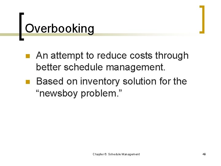 Overbooking n n An attempt to reduce costs through better schedule management. Based on