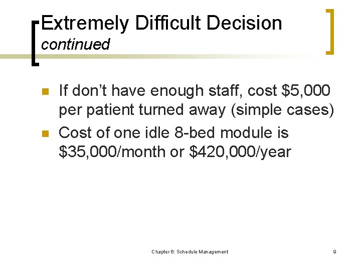 Extremely Difficult Decision continued n n If don’t have enough staff, cost $5, 000