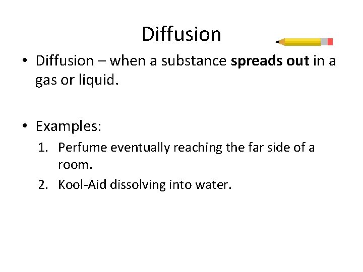 Diffusion • Diffusion – when a substance spreads out in a gas or liquid.