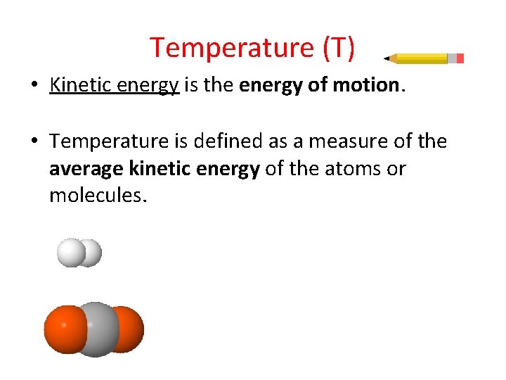 Temperature (T) • Kinetic energy is the energy of motion. • Temperature is defined