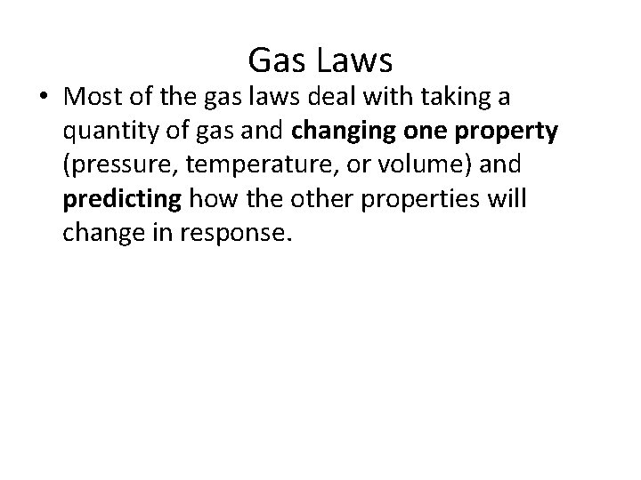 Gas Laws • Most of the gas laws deal with taking a quantity of